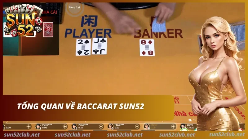 Sảnh cược Baccarat Sun52 chuyên nghiệp Sơ lược về Baccarat SUN52 kịch tính