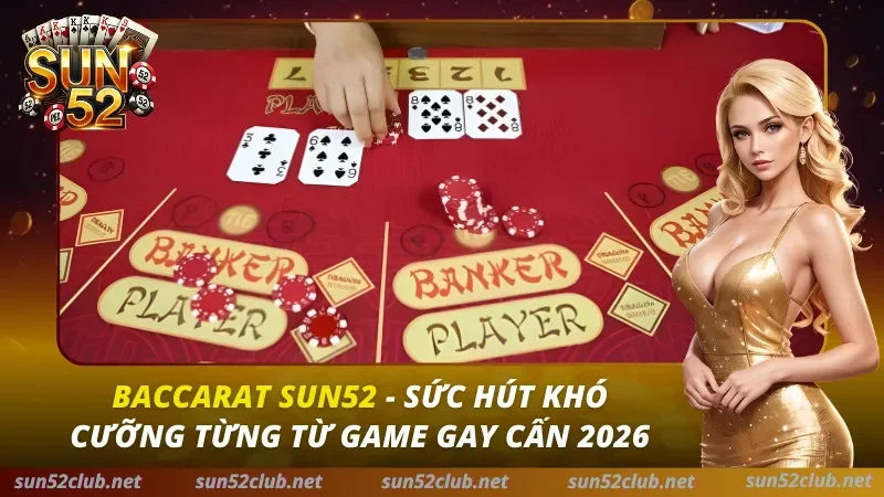 Baccarat Sun52: Bí Kíp Soi Cầu & Chiến Thuật Thắng Trắng 2026 6 Baccarat SUN52
