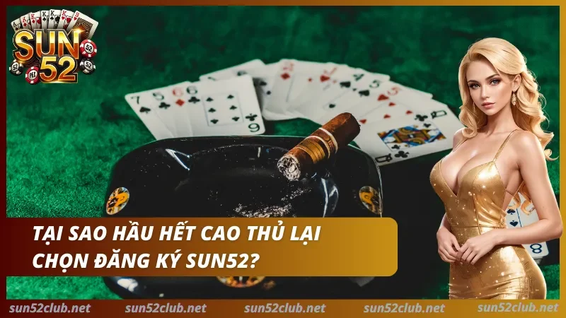 Banner đăng ký Sun52 với dòng chữ Tại sao hầu hết cao thủ lại chọn đăng ký Sun52