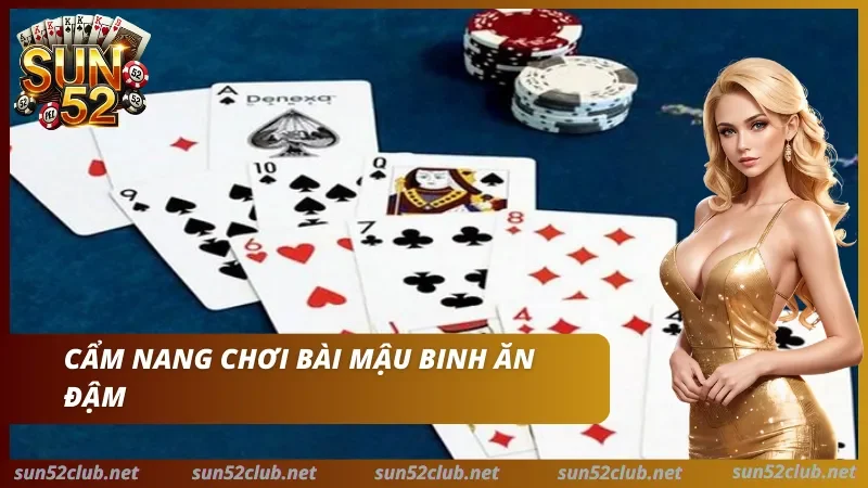 Bí kíp chơi Mậu Binh Sun52 Phân tích chiến thuật xếp bài Mậu Binh từ cao thủ