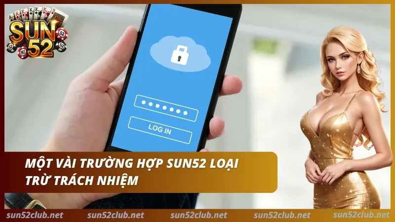 Sun52 với điện thoại hiển thị màn hình đăng nhập, biểu tượng ổ khóa và dòng chữ Một vài trường hợp Sun52 loại trừ trách nhiệm