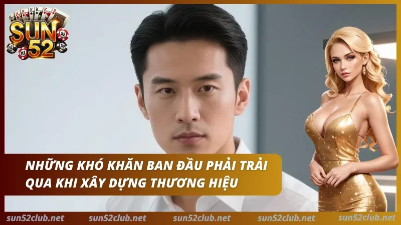Sun52 với chân dung nam giới, nhân vật nữ mặc váy vàng và dòng chữ Những khó khăn ban đầu phải trải qua khi xây dựng thương hiệu