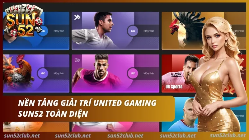 Sảnh cược United Gaming Sun52 đẳng cấp Khám phá nền tảng giải trí toàn diện, hấp dẫn của cổng game