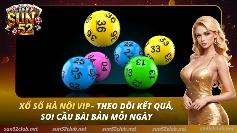 Xổ Số Hà Nội VIP Sun52: Kết Quả Siêu Tốc & Mẹo Soi Cầu Bất Bại 2026 2 Xổ Số Hà Nội VIP