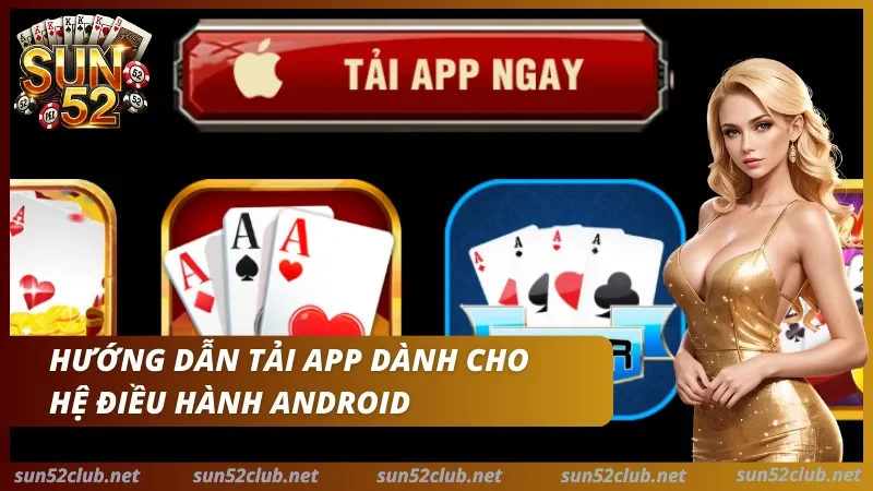 Sun52 với nút Tải app ngay, biểu tượng Apple, biểu tượng bài và dòng chữ Hướng dẫn tải app dành cho hệ điều hành Android