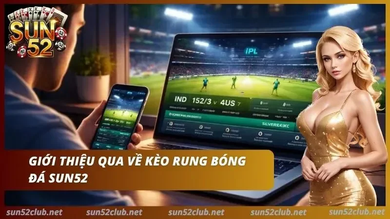 Kèo Rung Bóng Đá Sun52 - Cách Đánh Running Ăn Đậm Thắng Lớn 2 Sức hút mãnh liệt từ running ball