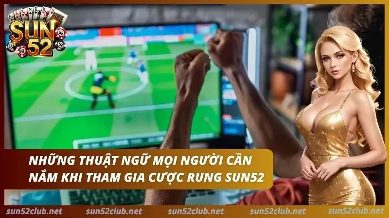 Kèo Rung Bóng Đá Sun52 - Cách Đánh Running Ăn Đậm Thắng Lớn 3 Nắm vững thuật ngữ là cần thiết trong kèo rung bóng đá