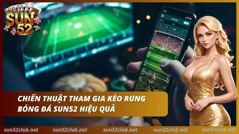 Kèo Rung Bóng Đá Sun52 - Cách Đánh Running Ăn Đậm Thắng Lớn 6 Đánh running bất bại với các phương pháp hiệu quả