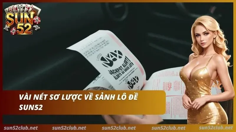 Lô Đề Sun52: Bí Kíp Soi Cầu & Tỷ Lệ Ăn 1 Ăn 99 Cao Nhất 2026 2 Sân chơi lý tưởng cho những hội viên đam mê bộ môn số học