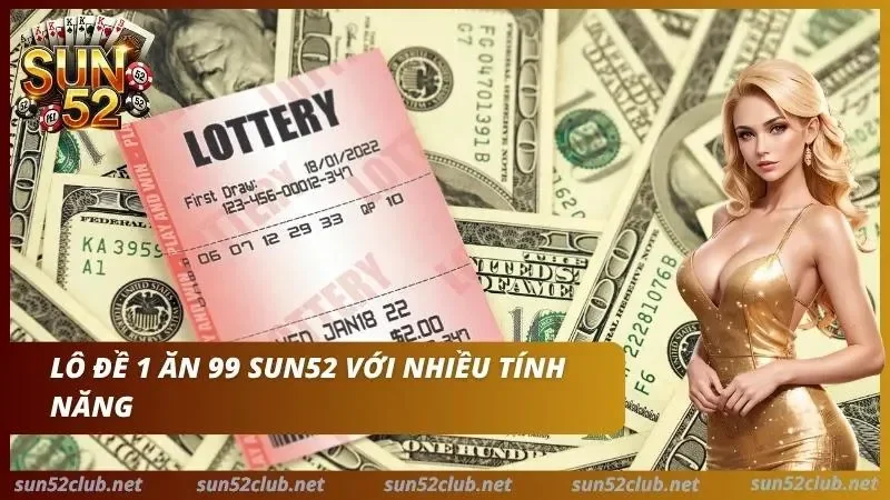 Lô Đề 1 Ăn 99 Sun52 - Bí Kíp Soi Cầu Bạch Thủ Lô 4 Các tính năng hấp dẫn khi tham gia giải trí tại lô đề